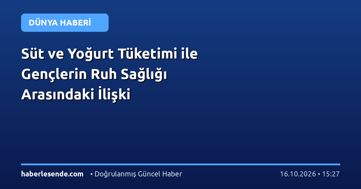 Süt ve Yoğurt Tüketimi ile Gençlerin Ruh Sağlığı Arasındaki İlişki