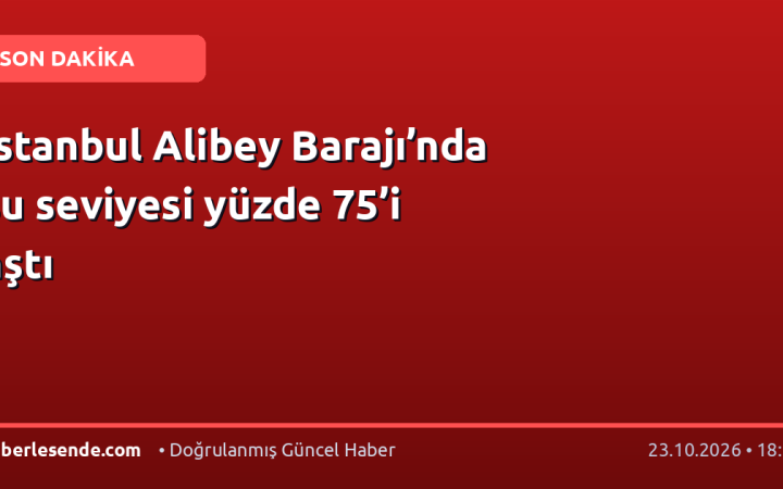 İstanbul Alibey Barajı’nda su seviyesi yüzde 75’i aştı