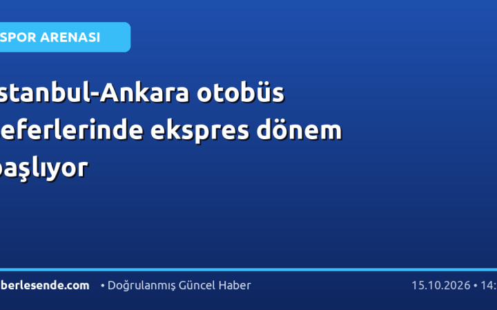 İstanbul-Ankara otobüs seferlerinde ekspres dönem başlıyor