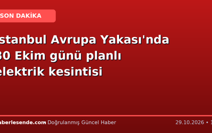 İstanbul Avrupa Yakası'nda 30 Ekim günü planlı elektrik kesintisi
