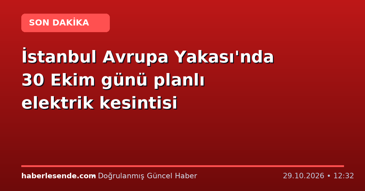 İstanbul Avrupa Yakası'nda 30 Ekim günü planlı elektrik kesintisi