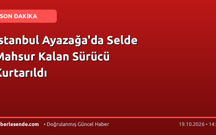 İstanbul Ayazağa'da Selde Mahsur Kalan Sürücü Kurtarıldı