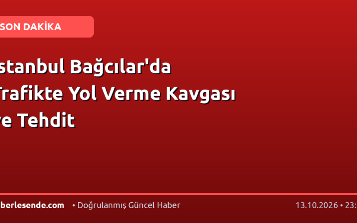 İstanbul Bağcılar'da Trafikte Yol Verme Kavgası ve Tehdit