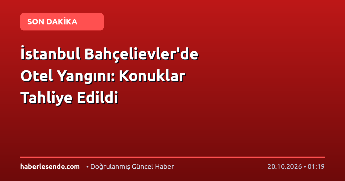 İstanbul Bahçelievler'de Otel Yangını: Konuklar Tahliye Edildi
