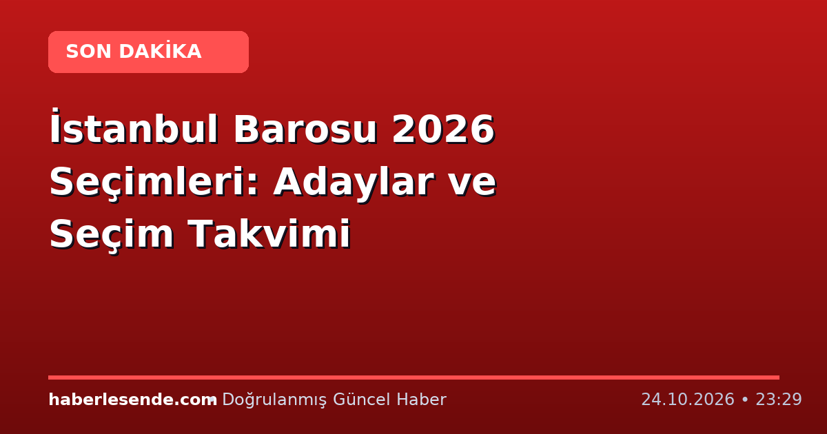 İstanbul Barosu 2026 Seçimleri: Adaylar ve Seçim Takvimi