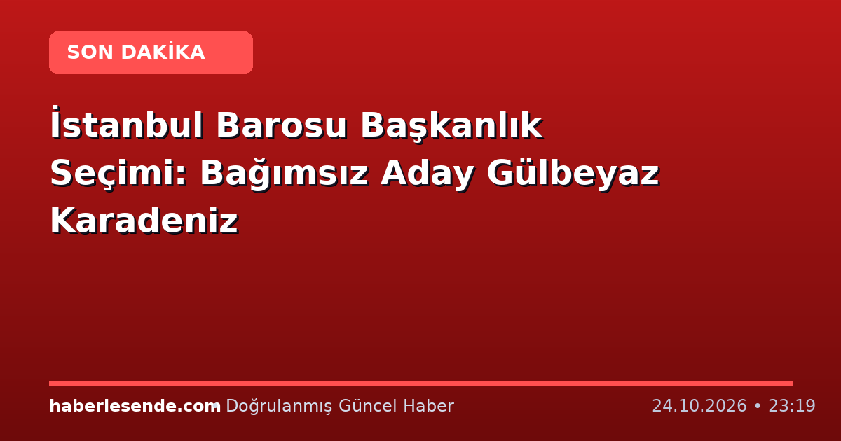 İstanbul Barosu Başkanlık Seçimi: Bağımsız Aday Gülbeyaz Karadeniz