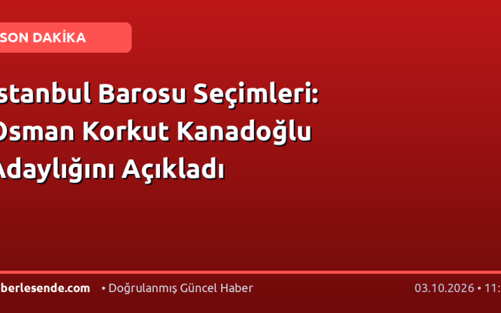 İstanbul Barosu Seçimleri: Osman Korkut Kanadoğlu Adaylığını Açıkladı