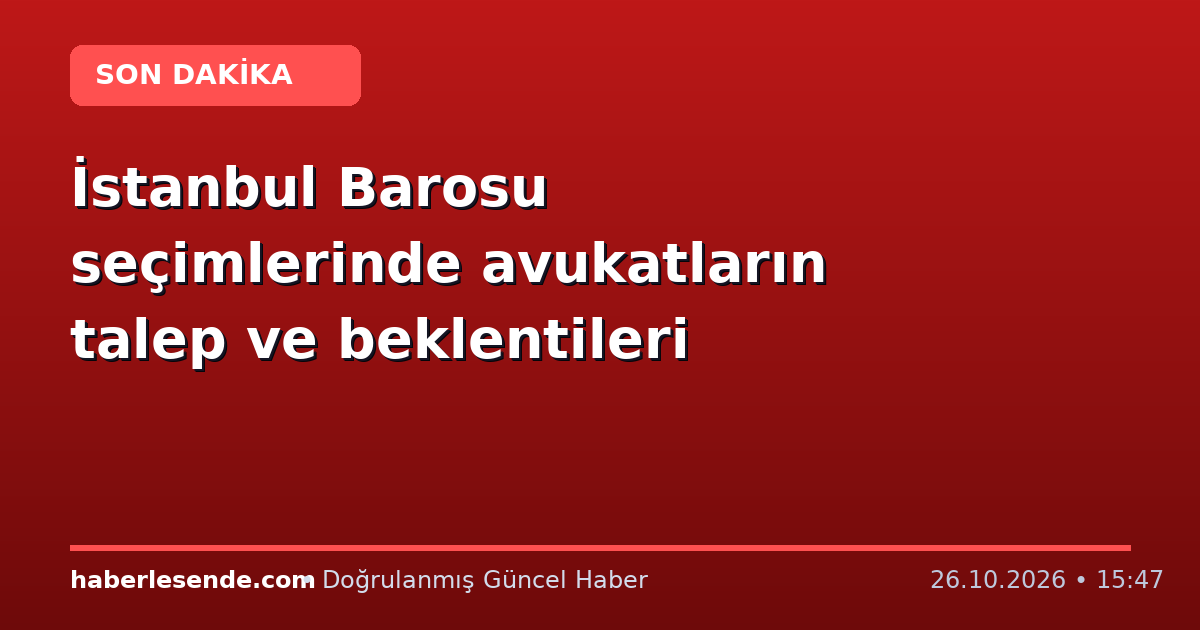 İstanbul Barosu seçimlerinde avukatların talep ve beklentileri