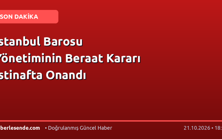 İstanbul Barosu Yönetiminin Beraat Kararı İstinafta Onandı