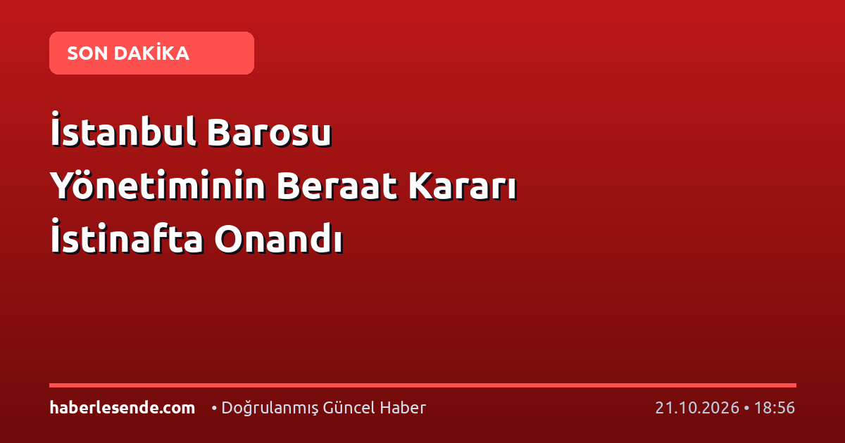 İstanbul Barosu Yönetiminin Beraat Kararı İstinafta Onandı