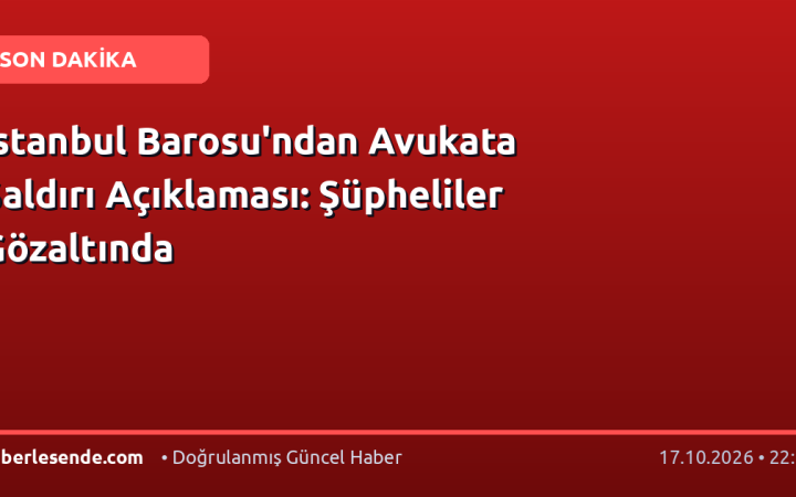 İstanbul Barosu'ndan Avukata Saldırı Açıklaması: Şüpheliler Gözaltında