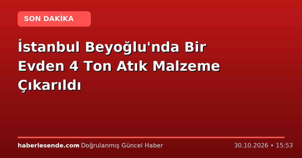 İstanbul Beyoğlu'nda Bir Evden 4 Ton Atık Malzeme Çıkarıldı