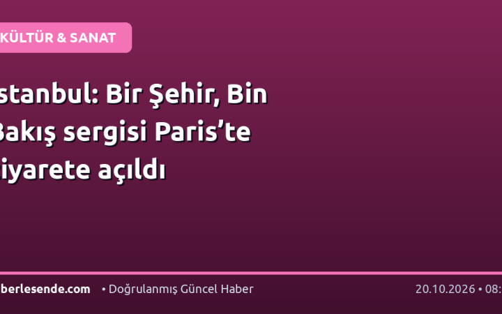 İstanbul: Bir Şehir, Bin Bakış sergisi Paris’te ziyarete açıldı