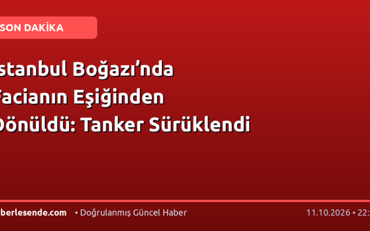 İstanbul Boğazı’nda Facianın Eşiğinden Dönüldü: Tanker Sürüklendi