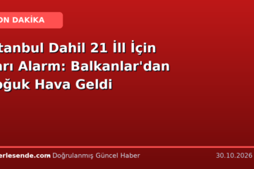 İstanbul Dahil 21 İll İçin Sarı Alarm: Balkanlar'dan Soğuk Hava Geldi