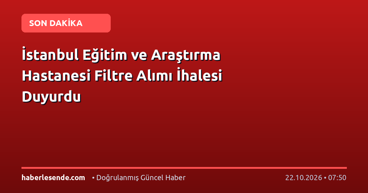 İstanbul Eğitim ve Araştırma Hastanesi Filtre Alımı İhalesi Duyurdu