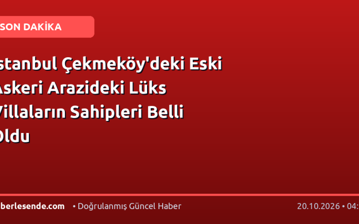 İstanbul Çekmeköy'deki Eski Askeri Arazideki Lüks Villaların Sahipleri Belli Oldu