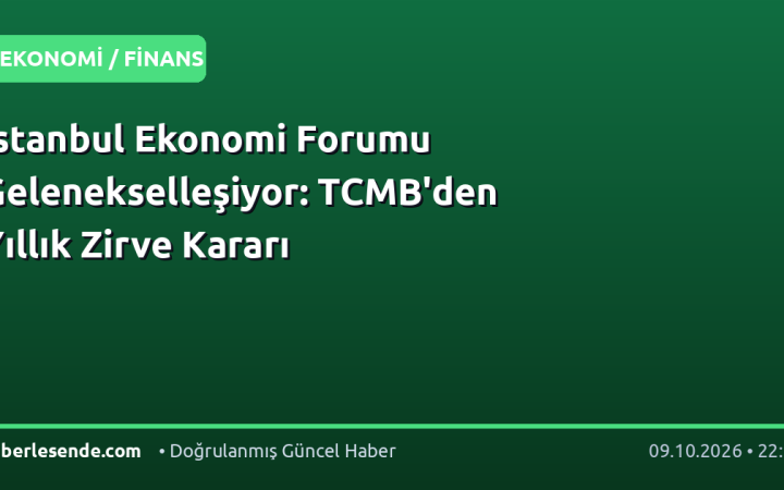 İstanbul Ekonomi Forumu Gelenekselleşiyor: TCMB'den Yıllık Zirve Kararı