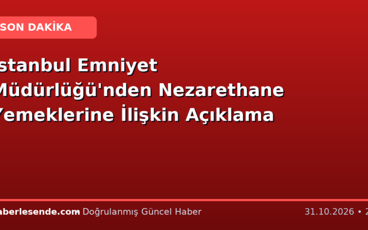 İstanbul Emniyet Müdürlüğü'nden Nezarethane Yemeklerine İlişkin Açıklama