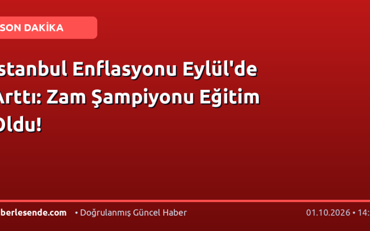 İstanbul Enflasyonu Eylül'de Arttı: Zam Şampiyonu Eğitim Oldu!
