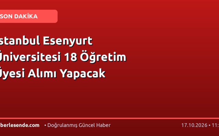 İstanbul Esenyurt Üniversitesi 18 Öğretim Üyesi Alımı Yapacak