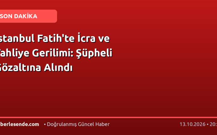 İstanbul Fatih'te İcra ve Tahliye Gerilimi: Şüpheli Gözaltına Alındı