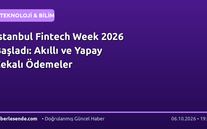 İstanbul Fintech Week 2026 Başladı: Akıllı ve Yapay Zekalı Ödemeler