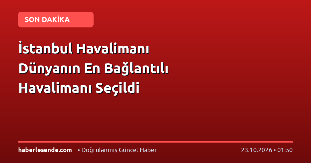 İstanbul Havalimanı Dünyanın En Bağlantılı Havalimanı Seçildi