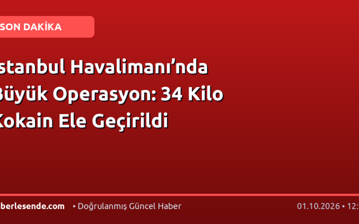 İstanbul Havalimanı’nda Büyük Operasyon: 34 Kilo Kokain Ele Geçirildi