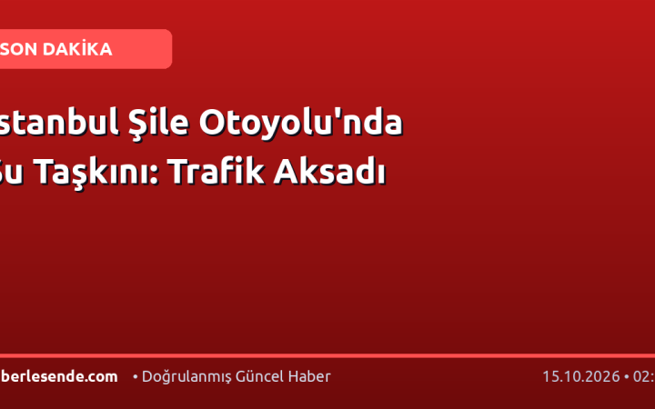 İstanbul Şile Otoyolu'nda Su Taşkını: Trafik Aksadı