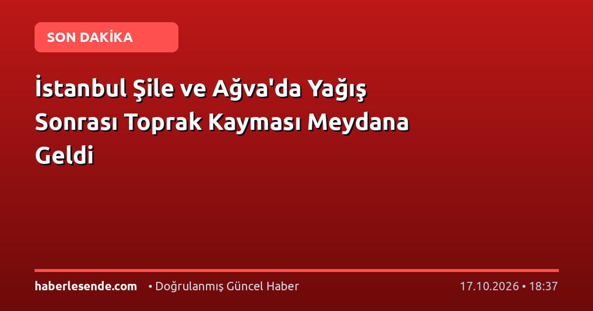 İstanbul Şile ve Ağva'da Yağış Sonrası Toprak Kayması Meydana Geldi