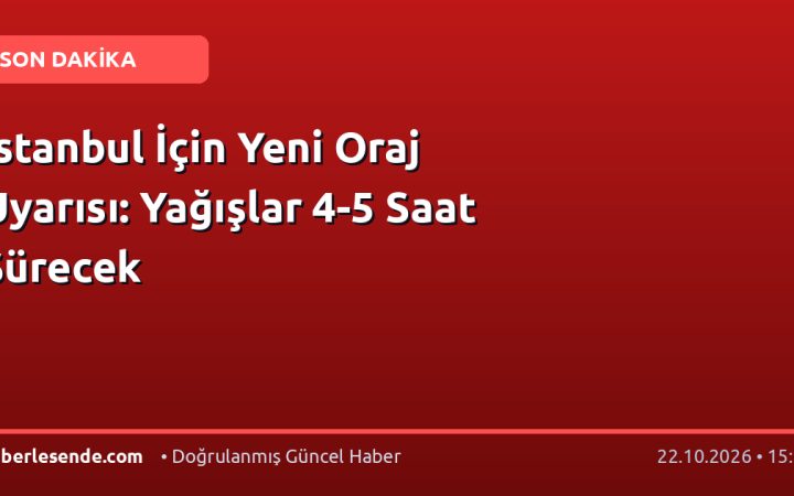İstanbul İçin Yeni Oraj Uyarısı: Yağışlar 4-5 Saat Sürecek