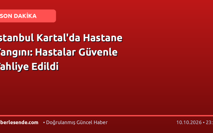İstanbul Kartal'da Hastane Yangını: Hastalar Güvenle Tahliye Edildi
