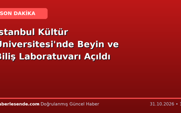 İstanbul Kültür Üniversitesi'nde Beyin ve Biliş Laboratuvarı Açıldı
