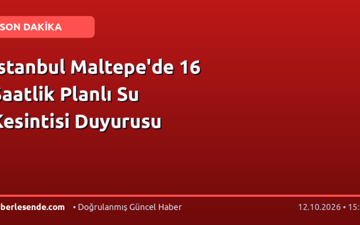 İstanbul Maltepe'de 16 Saatlik Planlı Su Kesintisi Duyurusu