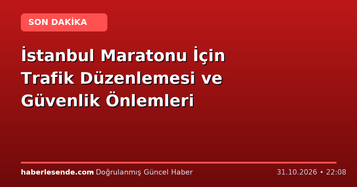 İstanbul Maratonu İçin Trafik Düzenlemesi ve Güvenlik Önlemleri
