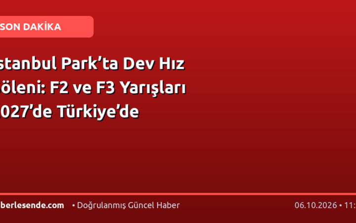 İstanbul Park’ta Dev Hız Şöleni: F2 ve F3 Yarışları 2027’de Türkiye’de