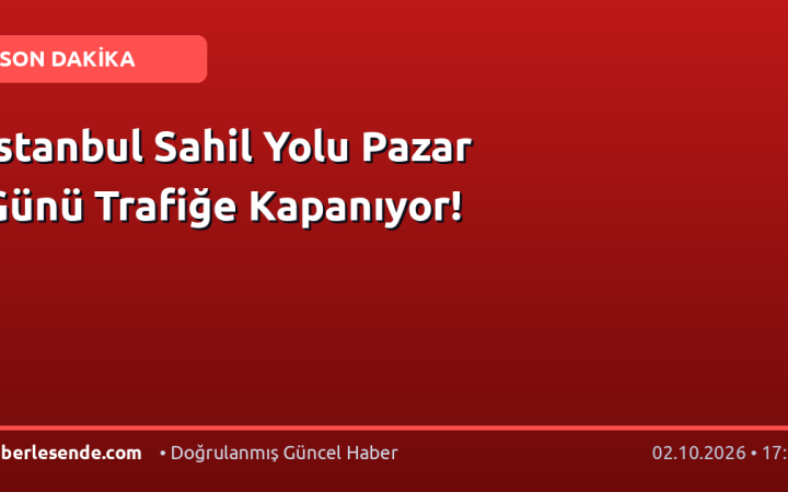 İstanbul Sahil Yolu Pazar Günü Trafiğe Kapanıyor!