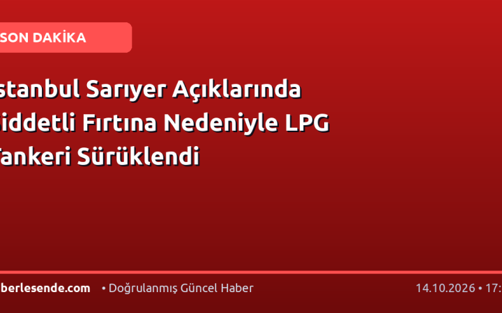 İstanbul Sarıyer Açıklarında Şiddetli Fırtına Nedeniyle LPG Tankeri Sürüklendi