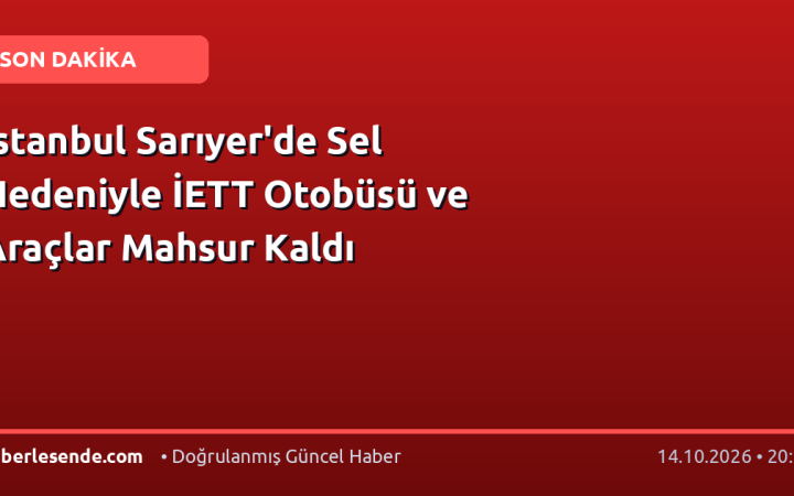 İstanbul Sarıyer'de Sel Nedeniyle İETT Otobüsü ve Araçlar Mahsur Kaldı