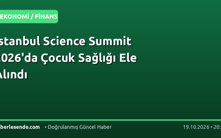 İstanbul Science Summit 2026'da Çocuk Sağlığı Ele Alındı