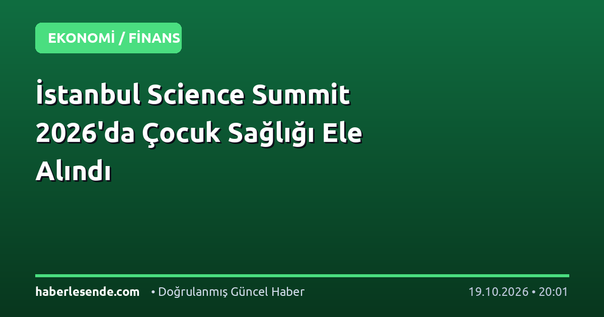 İstanbul Science Summit 2026'da Çocuk Sağlığı Ele Alındı