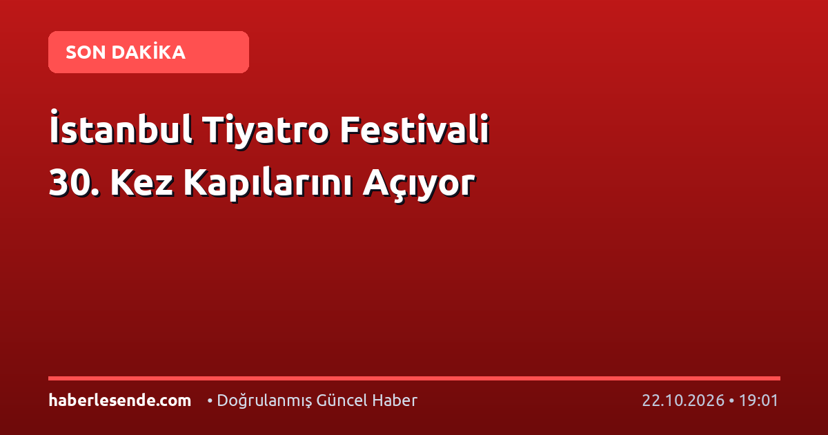 İstanbul Tiyatro Festivali 30. Kez Kapılarını Açıyor