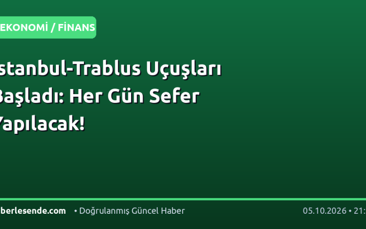 İstanbul-Trablus Uçuşları Başladı: Her Gün Sefer Yapılacak!