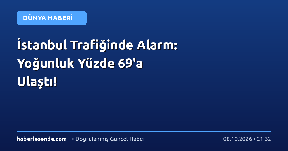 İstanbul Trafiğinde Alarm: Yoğunluk Yüzde 69'a Ulaştı!