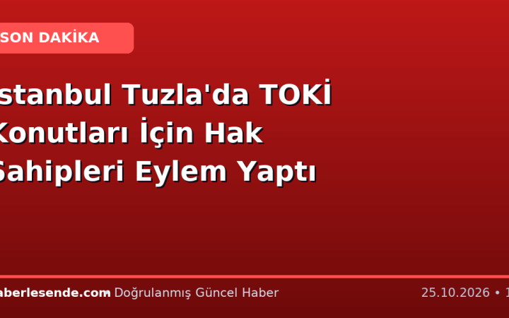 İstanbul Tuzla'da TOKİ Konutları İçin Hak Sahipleri Eylem Yaptı