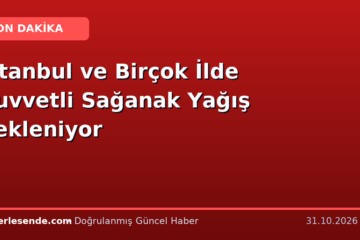 İstanbul ve Birçok İlde Kuvvetli Sağanak Yağış Bekleniyor