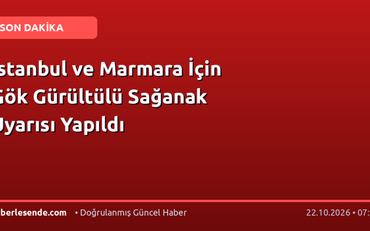 İstanbul ve Marmara İçin Gök Gürültülü Sağanak Uyarısı Yapıldı
