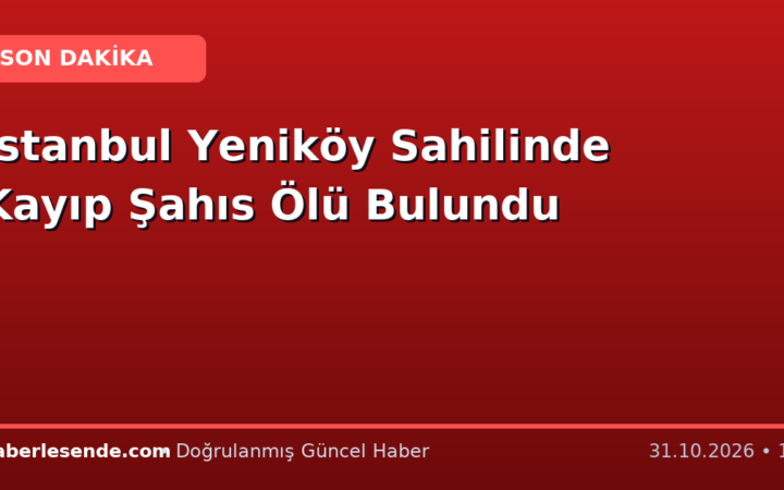 İstanbul Yeniköy Sahilinde Kayıp Şahıs Ölü Bulundu