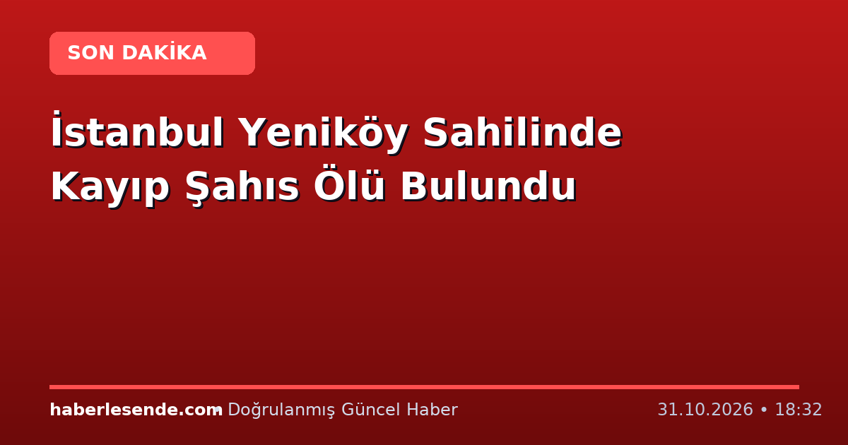 İstanbul Yeniköy Sahilinde Kayıp Şahıs Ölü Bulundu